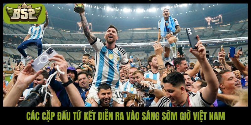 Các cặp đấu tứ kết diễn ra vào sáng sớm giờ Việt Nam